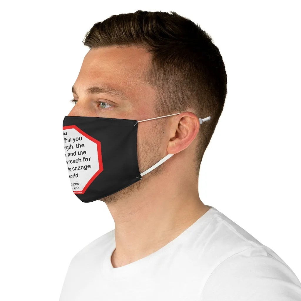 S2T- You have within you the strength, the patience, and the passion to reach for the stars to change the world.  -  Harriet Tubman  1822    1913  - B4Uspeak Make a Statement Fabric Face Mask blk