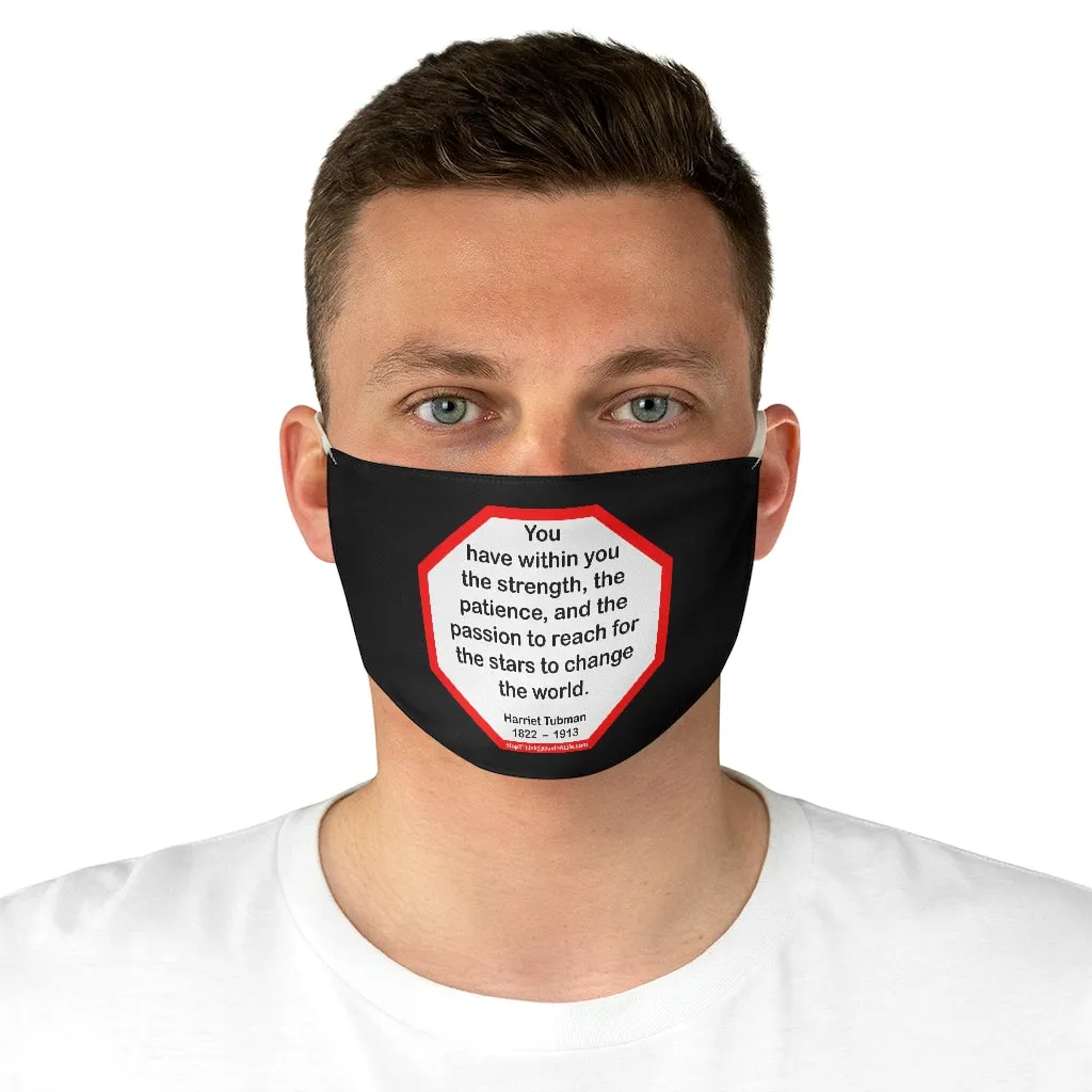 S2T- You have within you the strength, the patience, and the passion to reach for the stars to change the world.  -  Harriet Tubman  1822    1913  - B4Uspeak Make a Statement Fabric Face Mask blk