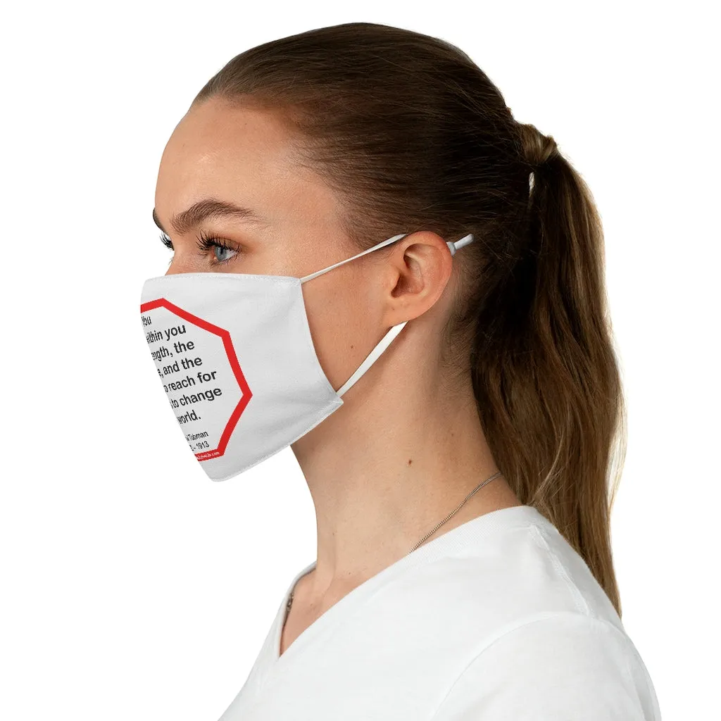 S2T- You have within you the strength, the patience, and the passion to reach for the stars to change the world.  -  Harriet Tubman  1822    1913  - B4Uspeak Make a Statement Fabric Face Mask wht
