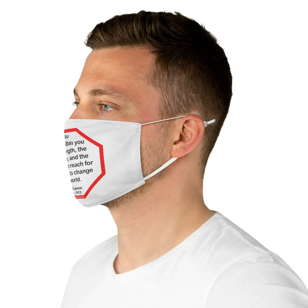 S2T- You have within you the strength, the patience, and the passion to reach for the stars to change the world.  -  Harriet Tubman  1822    1913  - B4Uspeak Make a Statement Fabric Face Mask wht